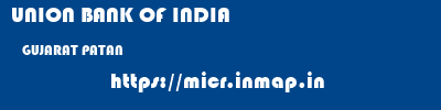 UNION BANK OF INDIA  GUJARAT PATAN    micr code